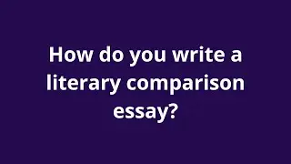 How do you write a literary comparison essay?