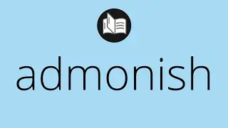 What ADMONISH means &bull; Meaning of ADMONISH &bull; admonish MEANING &bull; admonish DEFINITION