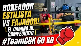 BOXEADOR ESTILISTA VS FAJADOR | CAMINO AL CAMPEONATO x UNA MASTER CLASS DE BOXEO🥊 ! #TeamCBK 60 KG
