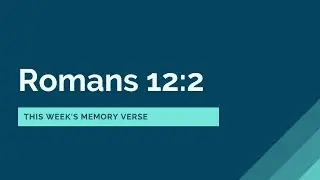 Romans 12:2 - This week's memory verse
