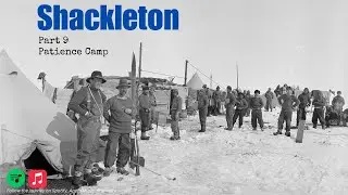 Shackleton Music: Part 9 - Patience Camp - Captain Frank Worsley&rsquo;s Voice from 100 Years Ago