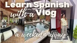 Learn Spanish with a Vlog: A weekend away with Spanish and English subtitles