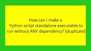 How can I make a Python script standalone executable to run without ANY dependency? [duplicate]