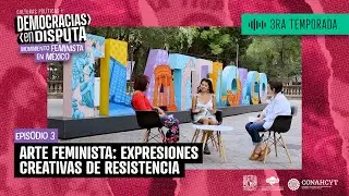 EP. 3 | Arte Feminista: Expresiones creativas de resistencia.