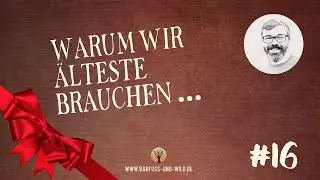 #16 - Warum wir &Auml;lteste brauchen &hellip;