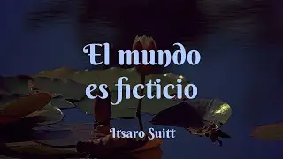 El mundo es ficticio - &Iacute;tsaro Suitt UCDM