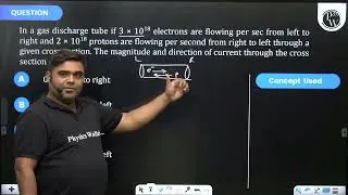 In a gas discharge tube if&nbsp;3&times;1018 electrons are flowing per&nbsp;sec from left to rig....