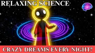 Why Does Your Brain Create Such Crazy Dreams Every Night? | RELAXING SCIENCE