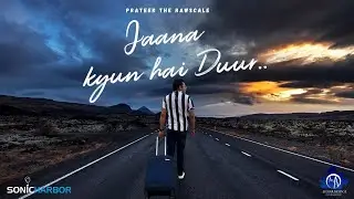 Jaana Kyun Hai Duur - Official Lyric Video | Prateek The RawScale | Sonic Harbor Studio