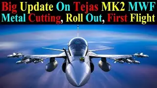 Big Update On Tejas MK2 MWF: Metal Cutting, Roll Out, First Flight