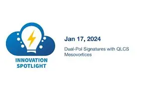 Dual-Pol Signatures of QLCS Mesovortices - Jan 17, 2024 Innovation Spotlight