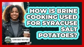 How Is Brine Cooking Used For Syracuse Salt Potatoes? - Learn About New York