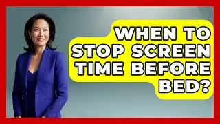 When To Stop Screen Time Before Bed? - Sleep Wellness Workshop