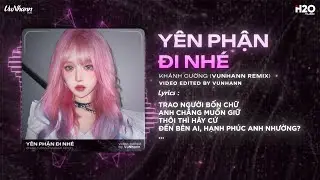 Y&ecirc;n Phận Đi Nh&eacute; Remix (Bản Hot TikTok) - Kh&aacute;nh Cường | Trao Người Bốn Chữ Anh Chẳng Muốn Giữ Remix
