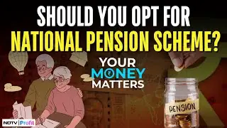 Factors To Consider Before Choosing National Pension Scheme | Your Money Matters