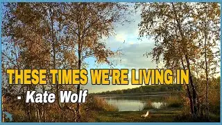 Kate Wolf - These Times We're Living in (1983)