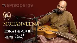 Ep 129 Magical Mohan Veena + Gappa | Manas Gosavi | Podcast Maifil