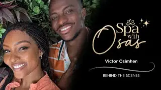 BTS | Victor Osimhen on &lsquo;Spa with Osas&rsquo;