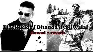 Black Ride [Dhanda noyliwala] Slowed+Reverb