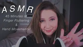 ASMR ✨ 45 Minutes of Finger Fluttering & Tingly Hand Movements!