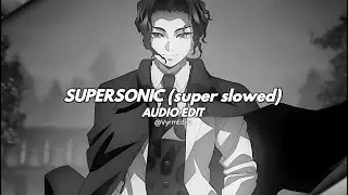 SUPERSONIC (super slowed) - AUDIO EDIT 