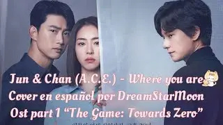 Jun & Chan (A.C.E) - Where you are (Cover en espa&ntilde;ol por DreamStarMoon) Ost The Game: Towards Zero