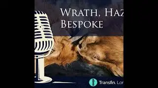 S1 Ep9: Wrath, Haze, Bespoke