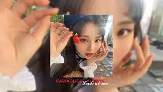 Kawaguchi Yurina-𝓛𝓸𝓸𝓴 𝓪𝓽 𝓶𝓮 (sped up)