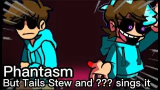 FNF Phantasm but Tails Stew and ??? Sings it🎶(FNF Phantasm Cover)