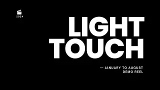 Light Touch - January to August 2024 -  REEL