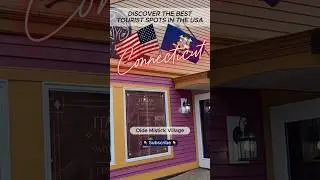 The best tourist attractions in the USA &ndash; Connecticut &ndash; Mystic Olde Mistick Village