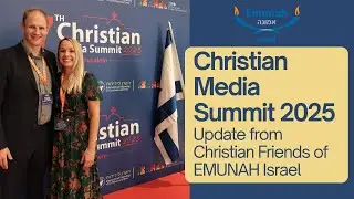 Christian Media Summit 2025 Update from Christian Friends of EMUNAH Israel