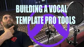 Building a Vocal Template In Pro Tools 2022