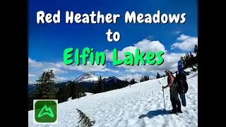 ELFIN LAKES & RED MEADOW | HIKING & SKIING IN JUNE