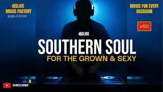 Southern Soul For The Grown & Sexy v50 (djSLICE)