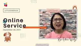 Little Disciples | Online Service | Sept 26, 2021