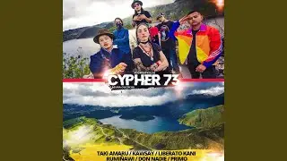 Cypher 73 (feat. Taki Amaru, Kawsay, Liberato Kani, Rumiñawi, Don Nadie & Primo)