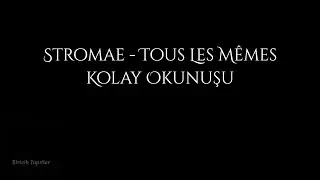 Stromae - Tous Les Mêmes (Kolay Okunuşu) | Fransızca | Biricik Yapıtlar