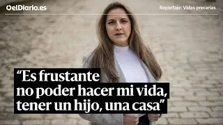 &ldquo;La precariedad es frustraci&oacute;n, no poder hacer mi vida, tener un hijo, una casa&rdquo;