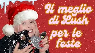 Tutto il meglio di Lush per le feste!!