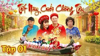 TẾT NÀY CƯỚI CHỒNG TÂY - Tập 1 | Phim Tết 2026 | Phim Việt Nam Hay Nhất 2026 | Phim Truyền Hình 2026
