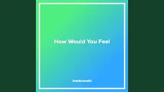 How Would You Feel