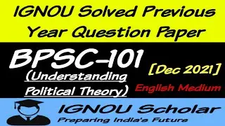 BPSC 101 - Dec 2021 - IGNOU Solved PYQs - Understanding Political Theory