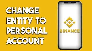 How To Change Entity Account To Personal Account In Binance