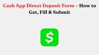 Форма прямого депозита Cash App &mdash; как получить, заполнить и отправить