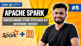 Apache Spark Structured APIs | DataFrame, Dataset | PySpark Tutorial