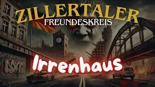 Zillertaler Freundeskreis - Irrenhaus! | Alternative Version