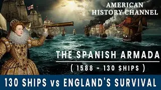 Spanish Armada 1588 - 130 Ships Invaded England The Epic Battle that Changed History