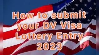 How to submit your DV Visa Lottery Entry | How to apply Dv lottery 2023 as a single person