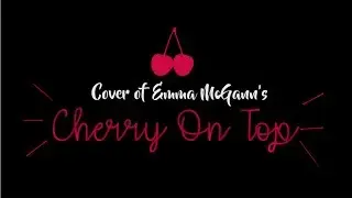 Cover of Cherry On Top (Originally by Emma McGann)